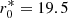 $ r_0^*=19.5 $