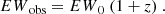 $$ \begin{aligned} {EW}_{\rm obs} = {EW}_0\ (1+z)\ . \end{aligned} $$
