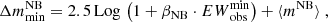 $$ \begin{aligned} \Delta m^\mathrm{NB}_{\rm min} = 2.5\,\mathrm{Log}\,\left(1 + \beta _{\rm NB}\cdot {EW}_{\rm obs}^\mathrm{min}\right)+\langle m^\mathrm{NB}\rangle \ , \end{aligned} $$
