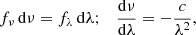 $$ \begin{aligned} f_\nu \,\mathrm{d}\nu = f_\lambda \,\mathrm{d}\lambda ;\quad \frac{\mathrm{d}\nu }{\mathrm{d}\lambda }=-\frac{c}{\lambda ^2}, \end{aligned} $$