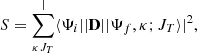 $$ \begin{aligned} S = \sum _{\kappa J_{T}}^ |\langle \Psi _{i} ||\mathbf{D } ||\Psi _{f}, \kappa ; J_{T} \rangle |^{2}, \end{aligned} $$