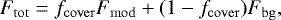 \begin{equation*}F_{\mathrm{tot}} = f_{\mathrm{cover}} F_{\mathrm{mod}} &#x002B; (1-f_{\mathrm{cover}}) F_{\mathrm{bg}} ,\end{equation*}