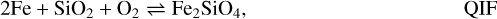 \begin{equation*} 2 \textrm{Fe} &#x002B; \textrm{SiO}_2 &#x002B; \textrm{O}_2 \rightleftharpoons {\textrm{Fe}}_2\textrm{SiO}_4, \hfill \rm{QIF} \end{equation*}