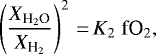 \begin{equation*} \left(\frac{X_{{\textrm{H}_2\textrm{O}}}}{X_{{\textrm{H}_2}}}\right)^2\,{=}\,K_2 \; \textrm{fO}_2,\end{equation*}