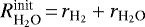 $R^{\textrm{init}}_{{\textrm{H}_2\textrm{O}}}\,{=}\,r_{{\textrm{H}_2}} &#x002B; r_{{\textrm{H}_2\textrm{O}}}$