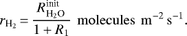 \begin{equation*} r_{{\textrm{H}_2}} \,{=}\,\frac{ R^{\textrm{init}}_{{\textrm{H}_2\textrm{O}}}}{1 &#x002B; R_1} \rm \,\ molecules \,\ m^{-2}\,s^{-1}.\end{equation*}