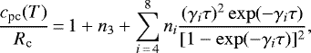 \begin{equation*} \frac{c_{\textrm{pc}}(T)}{R_{\textrm{c}}}\,{=}\,1&#x002B;n_{3}&#x002B; \sum_{i\,{=}\,4}^{8}n_i \frac{(\gamma_i \tau)^{2}\exp(-\gamma_i \tau)}{[1-\exp(-\gamma_i \tau)]^{2}},\end{equation*}