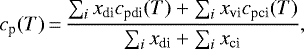 \begin{equation*} c_{\textrm{p}}(T)\,{=}\, \frac{\sum_i x_{\textrm{di}} c_{\textrm{pdi}}(T)&#x002B; \sum_i x_{\textrm{vi}} c_{\textrm{pci}}(T)}{\sum_i x_{\textrm{di}} &#x002B; \sum_i x_{\textrm{ci}}}, \end{equation*}