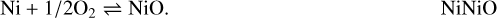 \begin{equation*} \textrm{Ni} &#x002B; 1/2 \textrm{O}_2 \rightleftharpoons {\textrm{NiO}}. \hfill \rm{NiNiO} \end{equation*}
