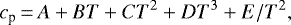 \begin{equation*} c_{\textrm{p}}\,{=}\,A &#x002B; BT &#x002B; CT^2&#x002B;DT^3&#x002B;E/T^2, \end{equation*}