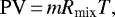 \begin{equation*}\textrm{PV}\,{=}\,m R_{\textrm{mix}}T, \end{equation*}