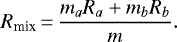 \begin{equation*} R_{\textrm{mix}}\,{=}\,\frac{m_aR_a&#x002B;m_b R_b}{m}. \end{equation*}