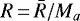 $R\,{=}\,\bar R / M_a$