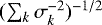 $(\sum_k \sigma_k^{-2})^{-1/2}$