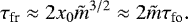 \begin{equation*} {\tau_{\textrm{fr}}}\approx 2 x_0 {\tilde{m}}^{3/2}\approx 2 {\tilde{m}} {\tau_{\textrm{fo}}}.\end{equation*}