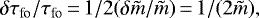 \begin{equation*}\delta{\tau_{\textrm{fo}}}/{\tau_{\textrm{fo}}} \,{=}\, 1/2 (\delta {\tilde{m}}/{\tilde{m}}) \,{=}\, 1/(2{\tilde{m}}), \end{equation*}
