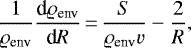 \begin{equation*} \frac {1}{{{\varrho_{\textrm{env}}}}} \frac {\textrm{d}{{\varrho_{\textrm{env}}}}}{\textrm{d}R} \,{=}\, \frac {S}{{{\varrho_{\textrm{env}}}} v} - \frac {2}{R},\end{equation*}
