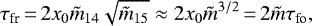\begin{equation*}{\tau_{\textrm{fr}}} \,{=}\, 2 x_0 {\tilde{m}}_{14} \sqrt{{\tilde{m}}_{15}} \approx 2 x_0 {\tilde{m}}^{3/2} \,{=}\, 2 {\tilde{m}}{\tau_{\textrm{fo}}}, \end{equation*}