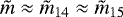 ${\tilde{m}} \approx {\tilde{m}}_{14} \approx {\tilde{m}}_{15}$