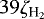 $39 \zeta_{\textrm{H}_{2}}$