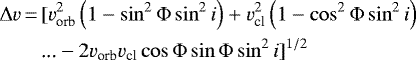 \begin{align*} \begin{split}\Delta v\,{=}\,& [ v_{\textrm{orb}}^2\left(1-\sin^2 \Phi \sin ^2 i\right)&#x002B;v_{\textrm{cl}}^2\left(1-\cos ^2 \Phi \sin ^2 i\right)\\ & \text{...} - 2v_{\textrm{orb}}v_{\textrm{cl}}\cos \Phi \sin \Phi \sin ^2 i ] ^{1/2} \end{split} \end{align*}