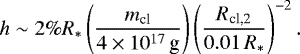 \begin{equation*} h\sim 2\% R_* \left(\frac{m_{\textrm{cl}}}{4\times 10^{17}\,\text{g}}\right) \left(\frac{R_{\textrm{cl,2}}}{0.01\,R_*}\right)^{-2}. \end{equation*}