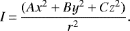 \begin{equation*}I\,{=}\,\frac {(A x^2 + B y^2 +Cz^2)} {r^2} .\end{equation*}