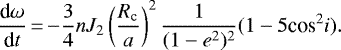 \begin{equation*}\frac{\textrm{d}\omega}{\textrm{d}t}\,{=}\,{-}\frac{3}{4} n J_2 \left(\frac{R_{\textrm{c}}}{a}\right)^2 \frac{1}{(1-e^2)^2}(1 - 5\text{cos}^2 i ) .\end{equation*}
