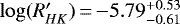 $\mathrm{log}(R&#x0027;_{HK})\,{=}\,{-}5.79^{&#x002B;0.53}_{-0.61}$