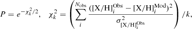 $$ \begin{aligned} P = e^{-\chi ^2_{k} /2}, \quad \chi ^2_{k} = \left(\sum ^{N_{\rm obs}}_{i}\frac{(\mathrm{[X/H]}^\mathrm{Obs}_{i}-\mathrm{[X/H]}^\mathrm{Mod}_{i})^2}{\sigma _{\mathrm{[X/H]}^\mathrm{Obs}_{i}}^2} \right)/k, \end{aligned} $$