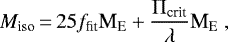 \begin{equation*}M_{\textrm{iso}} \,{=}\, 25 f_{\textrm{fit}} \textrm{M}_{\textrm{E}} &#x002B; \frac{\Pi_{\textrm{crit}}}{\lambda} \textrm{M}_{\textrm{E}} \ , \end{equation*}