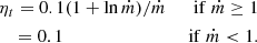 $$ \begin{aligned}&\eta _{t} = 0.1 (1+\ln \dot{m}) / \dot{m} \;&\mathrm{if} \ \dot{m} \ge 1 \nonumber \\&\ \ \ = 0.1 \;&\mathrm{if} \ \dot{m} < 1. \end{aligned} $$