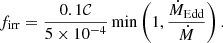 $$ \begin{aligned} f_{\rm irr} = \frac{0.1 \mathcal{C} }{5 \times 10^{-4}} \min \left( 1,\frac{\dot{M}_{\rm Edd}}{\dot{M}} \right). \end{aligned} $$