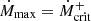 $ \dot{M}_{\mathrm{max}} = \dot{M}_{\mathrm{crit}}^+ $