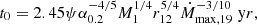 $$ \begin{aligned} t_0 = 2.45 \psi \alpha _{\rm 0.2}^{-4/5} M_1^{1/4} r_{12}^{5/4} \dot{M}_{\rm max,19}^{-3/10} \; \mathrm yr, \end{aligned} $$