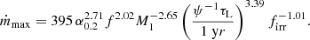 $$ \begin{aligned} \dot{m}_{\rm max} = 395\, \alpha _{0.2}^{2.71} f^{2.02} M_1^{-2.65} \left( \frac{\psi ^{-1} \tau _{\rm L}}{1 \; \mathrm yr}\right)^{3.39} f_{\rm irr}^{-1.01}. \end{aligned} $$