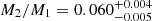 $ M_2/M_1=0.060^{+0.004}_{-0.005} $
