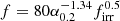 $ f=80 \alpha_{0.2}^{-1.34} f_{\mathrm{irr}}^{0.5} $