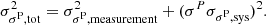 $$ \begin{aligned} \sigma ^2_{\sigma ^\mathrm{P}, \mathrm{tot}} = \sigma ^2_{\sigma ^\mathrm{P}, \mathrm{measurement}}+ (\sigma ^{P}\sigma _{\sigma ^\mathrm{P}, \mathrm{sys}})^2. \end{aligned} $$