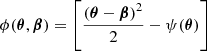 $$ \begin{aligned} \phi (\boldsymbol{\theta }, \boldsymbol{\beta }) = \left[ \frac{\left(\boldsymbol{\theta } - \boldsymbol{\beta } \right)^2}{2} - \psi (\boldsymbol{\theta })\right] \end{aligned} $$