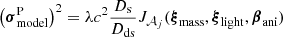 $$ \begin{aligned} \left(\boldsymbol{\sigma }^{\mathrm{P}}_{\rm model}\right)^2 = \lambda c^2 \frac{D_{\rm s}}{D_{\rm ds}} J_{\mathcal{A} _j}(\boldsymbol{\xi }_{\rm mass}, \boldsymbol{\xi }_{\rm light}, \boldsymbol{\beta }_{\rm ani}) \end{aligned} $$