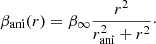 $$ \begin{aligned} \beta _{\mathrm{ani}}(r) = \beta _{\infty } \frac{r^2}{r_{\mathrm{ani}}^2+r^2}\cdot \end{aligned} $$