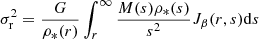 $$ \begin{aligned} \sigma _{\rm r}^2 = \frac{G}{\rho _*(r)} \int _{r}^{\infty } \frac{M(s)\rho _*(s)}{s^2} J_{\beta }(r, s) \mathrm{d}s \end{aligned} $$