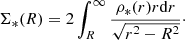 $$ \begin{aligned} \Sigma _*(R) = 2\int _R^{\infty } \frac{\rho _*(r) r \mathrm{d}r}{\sqrt{r^2-R^2}}\cdot \end{aligned} $$