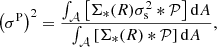 $$ \begin{aligned} \left(\sigma ^\mathrm{P}\right)^2 = \frac{\int _{\mathcal{A} }\left[\Sigma _*(R) \sigma _{\rm s}^2 * \mathcal{P} \right]\mathrm{d} A }{\int _{\mathcal{A} }\left[\Sigma _*(R) * \mathcal{P} \right]\mathrm{d} A}, \end{aligned} $$