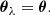 $$ \begin{aligned} \boldsymbol{\theta }_{\lambda } = \boldsymbol{\theta }. \end{aligned} $$