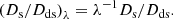 $$ \begin{aligned} \left(D_{\rm s}/D_{\rm ds}\right)_{\lambda } = \lambda ^{-1} D_{\rm s}/D_{\rm ds}. \end{aligned} $$