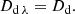 $$ \begin{aligned} D_{\rm d \, \lambda } = D_{\rm d}. \end{aligned} $$