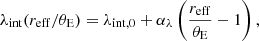 $$ \begin{aligned} \lambda _{\rm int}(r_{\rm eff}/ \theta _{\rm E}) = \lambda _{\rm int, 0} + \alpha _{\lambda }\left( \frac{r_{\rm eff}}{\theta _{\rm E}}-1 \right), \end{aligned} $$