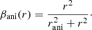 $$ \begin{aligned} \beta _{\mathrm{ani}}(r) = \frac{r^2}{r_{\mathrm{ani}}^2+r^2}\cdot \end{aligned} $$